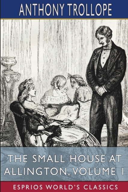 The Small House at Allington, Volume 1 (Esprios Classics), Paperback / softback Book