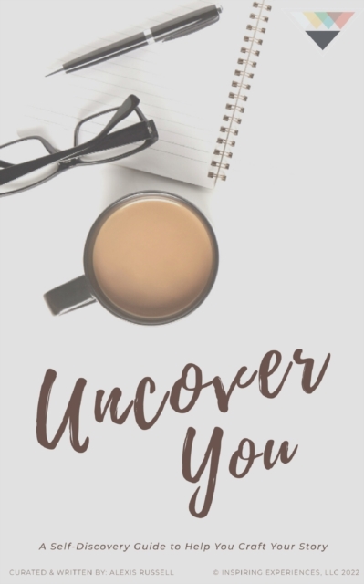 Uncover You : A Self-Discovery Guide to Help You Craft Your Story, Paperback / softback Book