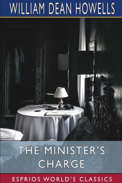 The Minister's Charge (Esprios Classics) : Or the Apprenticeship of Lemuel Barker, Paperback / softback Book