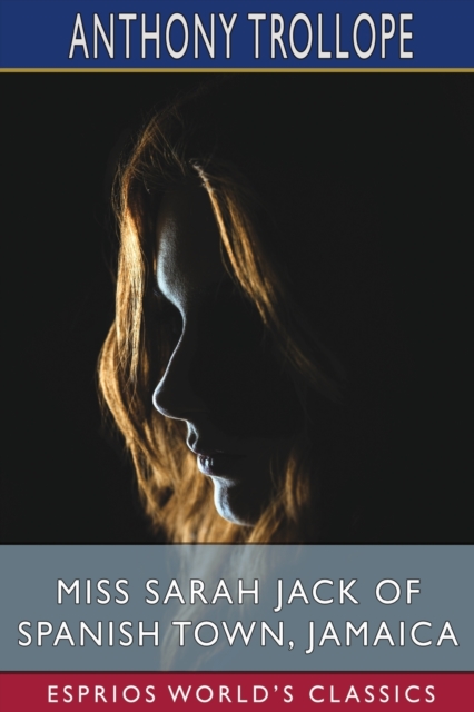 Miss Sarah Jack of Spanish Town, Jamaica (Esprios Classics), Paperback / softback Book