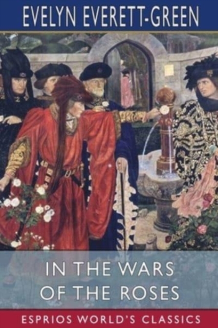 In the Wars of the Roses (Esprios Classics) : A Story for the Young, Paperback / softback Book