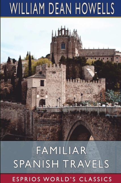 Familiar Spanish Travels (Esprios Classics) : Illustrated, Paperback / softback Book