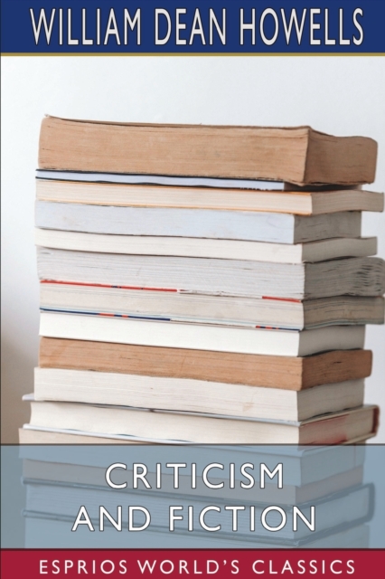 Criticism and Fiction (Esprios Classics), Paperback / softback Book