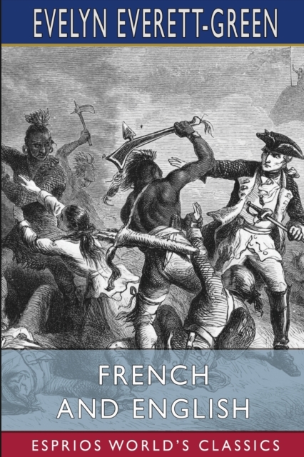 French and English (Esprios Classics) : A Story of the Struggle in America, Paperback / softback Book