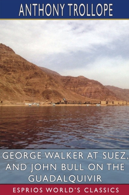 George Walker at Suez, and John Bull on the Guadalquivir (Esprios Classics), Paperback / softback Book