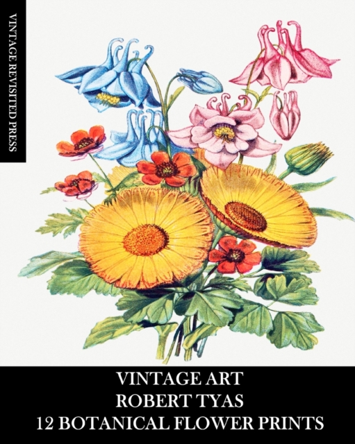 Vintage Art : Robert Tyas: 12 Botanical Prints: Flora Ephemera for Framing, Collage and Mixed Media, Paperback / softback Book