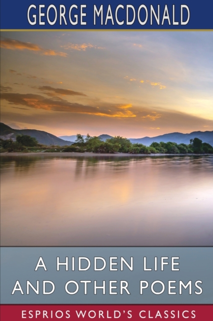 A Hidden Life and Other Poems (Esprios Classics), Paperback / softback Book
