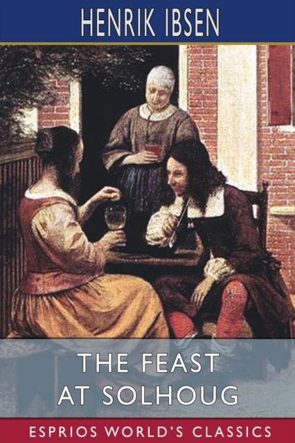 The Feast at Solhoug (Esprios Classics) : Translated by William Archer and Mary Morrison, Paperback / softback Book