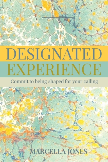 Designated Experience : Commit to being shaped for your calling, Paperback / softback Book