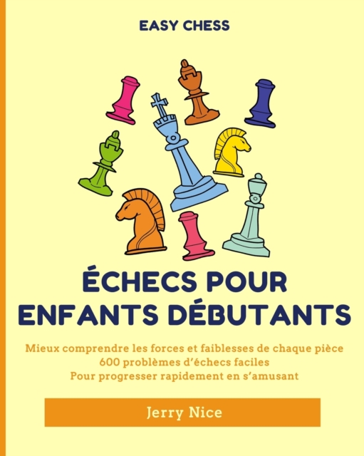 ?checs pour Enfants D?butants : Mieux comprendre chaque pi?ce, 600 probl?mes d'?checs faciles pour progresser, Paperback / softback Book