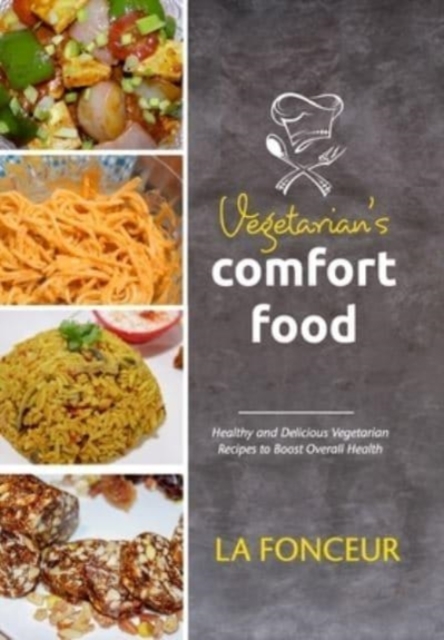 Vegetarian's Comfort Food : Healthy and Delicious Vegetarian Recipes to Boost Overall Health, Hardback Book