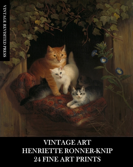 Vintage Art : Henriette Ronner-Knip: 24 Fine Art Prints: Cat Ephemera for Framing and Home Decor, Paperback / softback Book