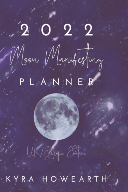 2022 Moon Manifesting Planner (UK Edition) : Manifest your goals with the power of the moon cycle, Paperback / softback Book