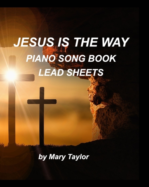 Jesus is the way Piano Song Book Lead Sheets : Piano Fake Book Lead Sheets Worship Praise Church Sing Lyrics Fun Easy, Paperback / softback Book