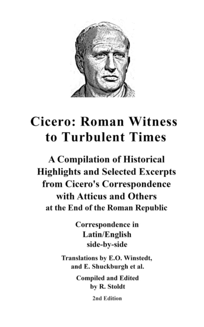Cicero : Roman Witness to Turbulent Times: A Compilation of Historical Highlights and Selected Excerpts from Cicero's..., Paperback / softback Book
