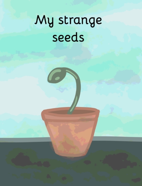 My strange seeds, Hardback Book