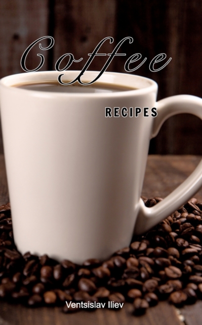 Coffee recipes : Coffee recipes for every taste, Paperback / softback Book