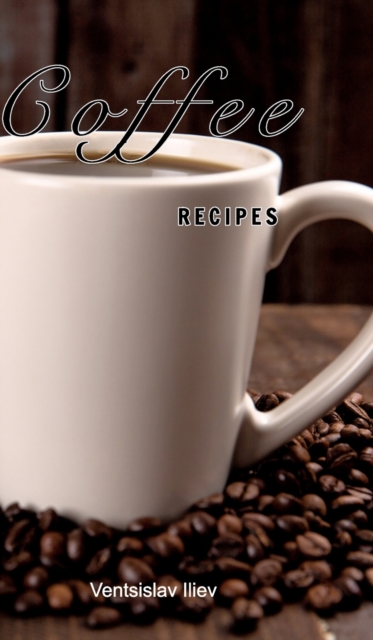Coffee recipes : Coffee recipes for every taste, Hardback Book
