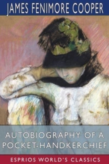Autobiography of a Pocket-Handkerchief (Esprios Classics), Paperback / softback Book