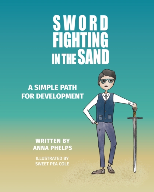 Sword Fighting in the Sand : A Simple Path For Development, Paperback / softback Book