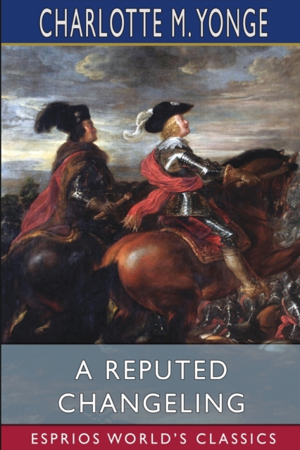 A Reputed Changeling (Esprios Classics) : or, Three Seventh Years Two Centuries Ago, Paperback / softback Book