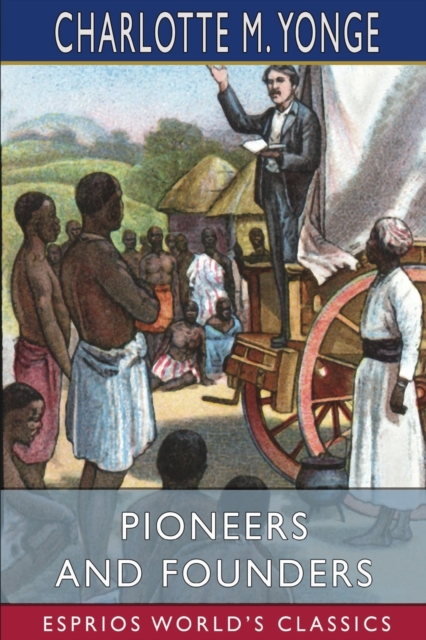 Pioneers and Founders (Esprios Classics) : or, Recent Workers in the Mission Field, Paperback / softback Book