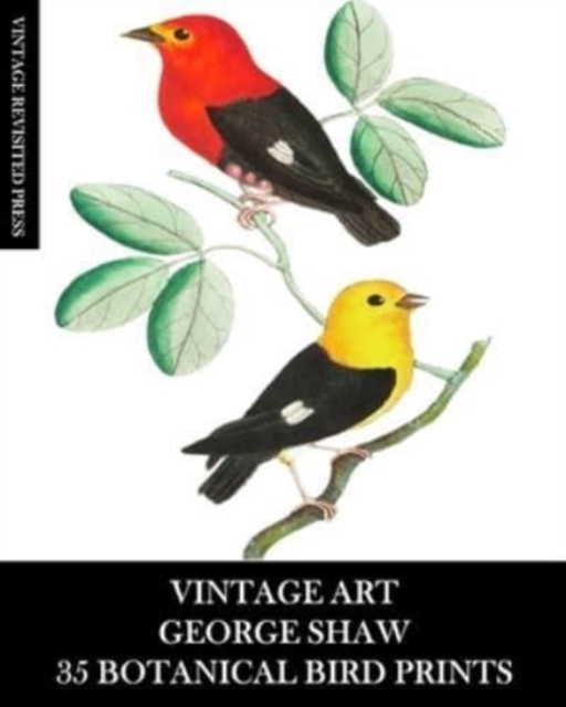 Vintage Art : George Shaw 35 Botanical Bird Prints: Ephemera for Framing, Collage, Decoupage and Junk Journals, Paperback / softback Book
