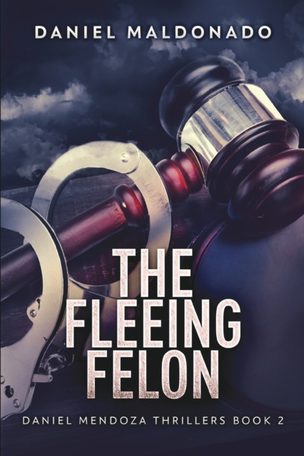 The Fleeing Felon (Daniel Mendoza Thrillers Book 2), Paperback / softback Book