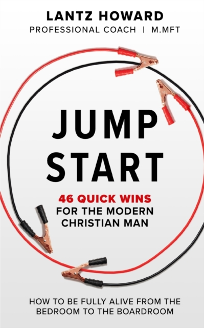 Jump Start : 46 Quick Wins for the Modern Christian Man: How to Win from the Bedroom to the Boardroom, Paperback / softback Book