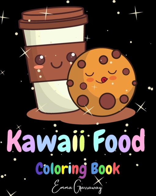 Kawaii Food Coloring Book : Lovable Kawaii Food and Drinks Cute Donut, Cupcake, Candy, Chocolate and More, Paperback / softback Book