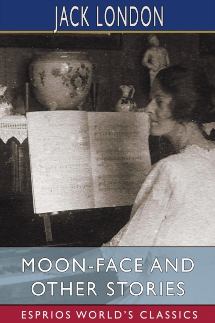 Moon-Face and Other Stories (Esprios Classics), Paperback / softback Book