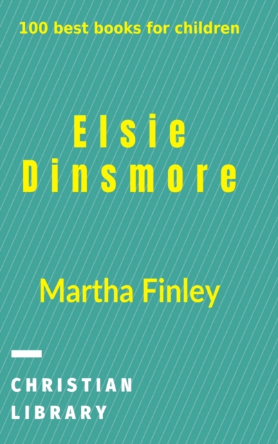 Elsie Dinsmore : 100 best books for children, Hardback Book