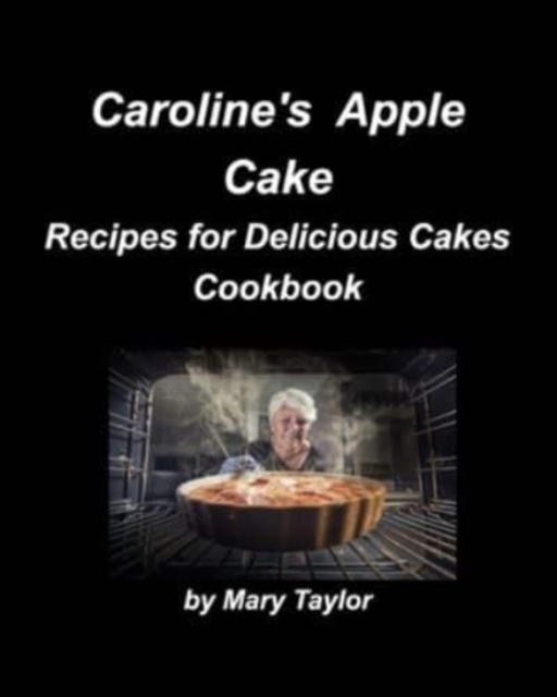 Caroline's Apple Cake : Cakes Chocolate Lemon Cherry Blueberry Recipes Bake Cookbooks, Paperback / softback Book