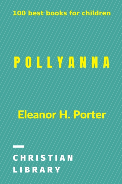 Pollyanna : 100 best books for children, Paperback / softback Book
