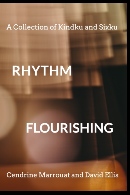 Rhythm Flourishing : A Collection of Kindku and Sixku, Paperback / softback Book