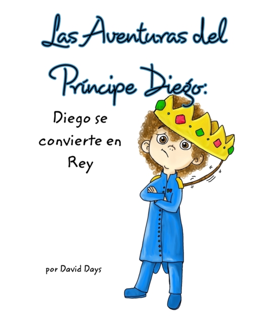 Las Aventuras del principe Diego : Diego se Convierte en Rey, Paperback / softback Book