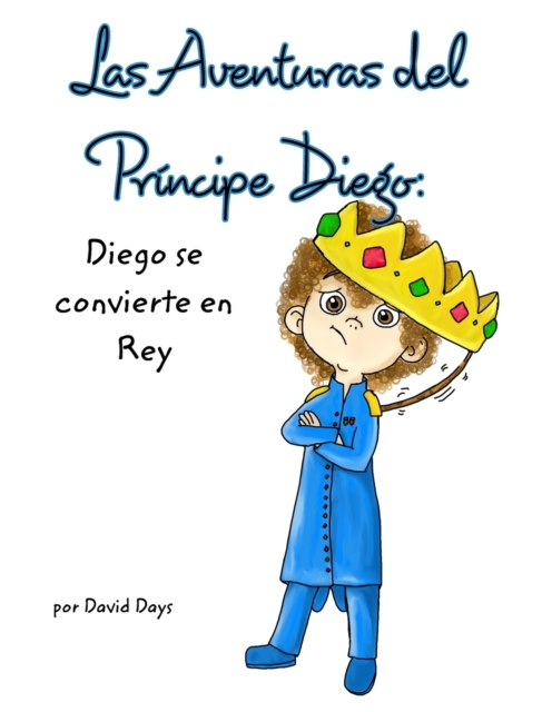 Las Aventuras del principe Diego : Diego se Convierte en Rey, Hardback Book