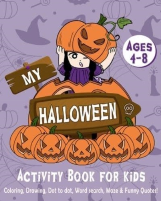 My Halloween Activity Book for Kids 4-8 : Halloween Coloring, Drawing, Dot to Dot, Word Search, Maze & Funny Quotes!, Paperback / softback Book