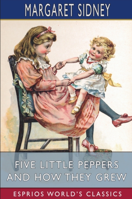 Five Little Peppers and How They Grew (Esprios Classics), Paperback / softback Book