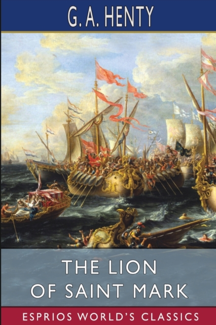 The Lion of Saint Mark (Esprios Classics) : A Story of Venice in the Fourteenth Century, Paperback / softback Book