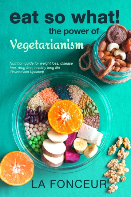 Eat So What! The Power of Vegetarianism (Revised and Updated) Full Color Print, Paperback / softback Book
