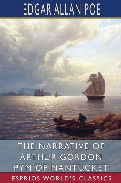 The Narrative of Arthur Gordon Pym of Nantucket (Esprios Classics), Paperback / softback Book