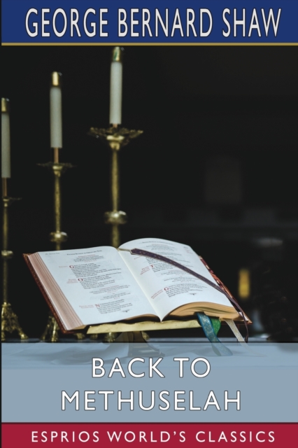 Back to Methuselah (Esprios Classics) : A Metabiological Pentateuch, Paperback / softback Book