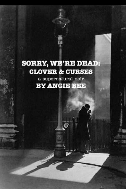 Sorry, We're Dead : Clover and Curses: a supernatural noir, Paperback / softback Book