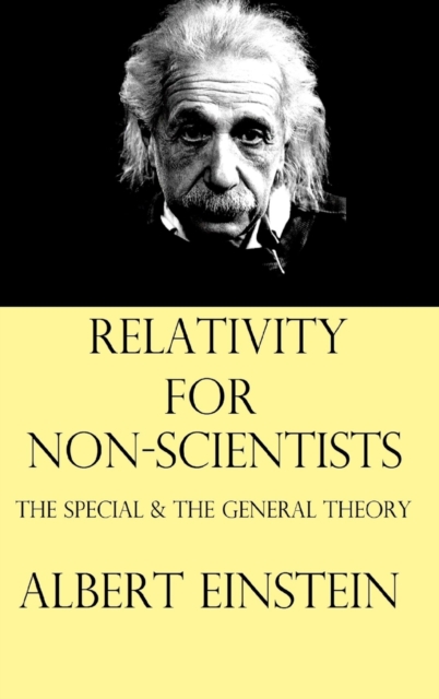 Relativity for Non-Scientists : The Special and The General Theory, Hardback Book