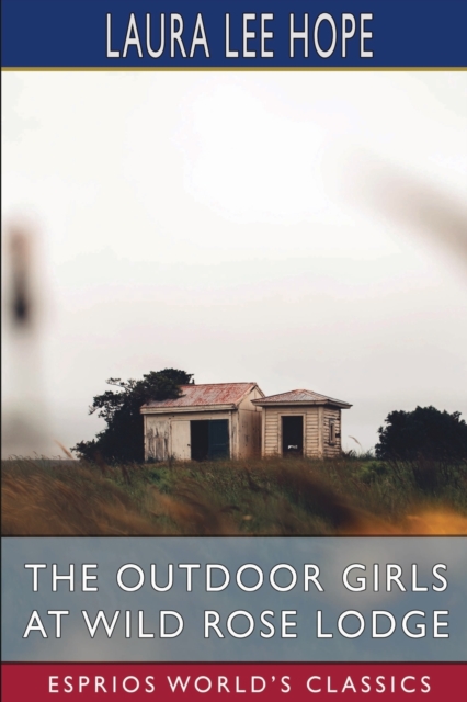 The Outdoor Girls at Wild Rose Lodge (Esprios Classics) : or, the Hermit of Moonlight Falls, Paperback / softback Book