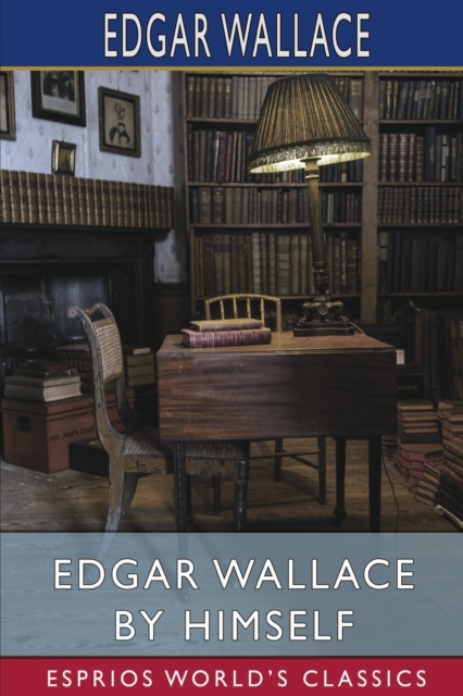 Edgar Wallace by Himself (Esprios Classics), Paperback / softback Book