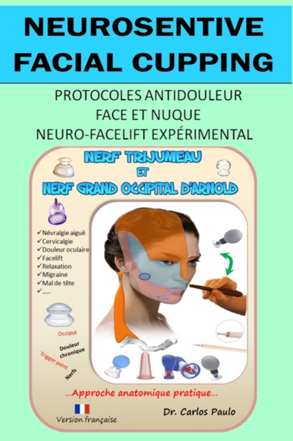 Neurosensitive facial cupping - Version fran?aise : Protocoles antidouleur - Face et nuque. Neuro-facelift exp?rimental, Paperback / softback Book