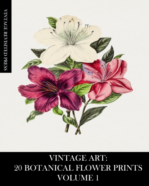 Vintage Art : 20 Botanical Flower Prints Volume 1: Ephemera for Framing or Art and Craft Projects, Paperback / softback Book