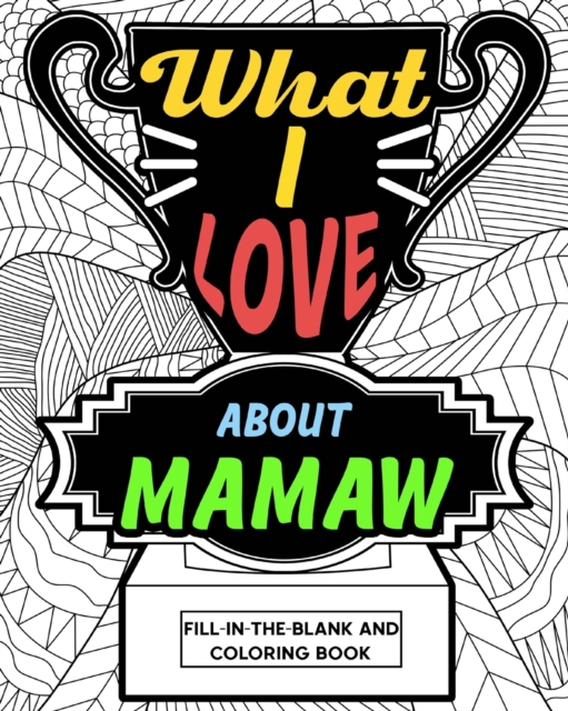 What I Love About Mamaw Coloring Book : Coloring Books for Adults, Mother Day Coloring Book, Gift for Grandmother, Paperback / softback Book